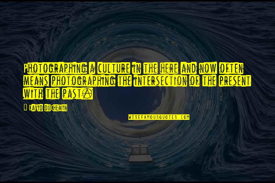 Culture Quotes Quotes By David DuChemin: Photographing a culture in the here and now Culture Quotes Quotes By David DuChemin: Photographing a culture in the here and now