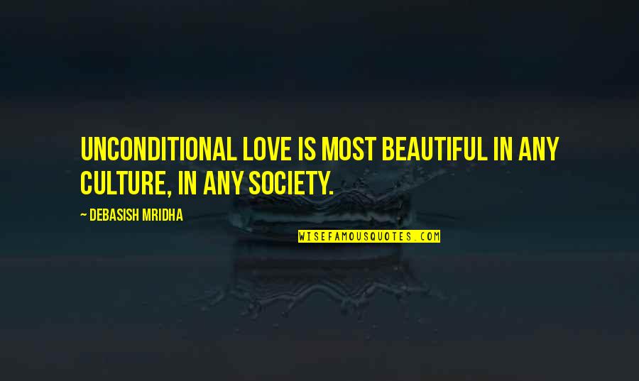 Culture Quotes Quotes By Debasish Mridha: Unconditional love is most beautiful in any culture, Culture Quotes Quotes By Debasish Mridha: Unconditional love is most beautiful in any culture,