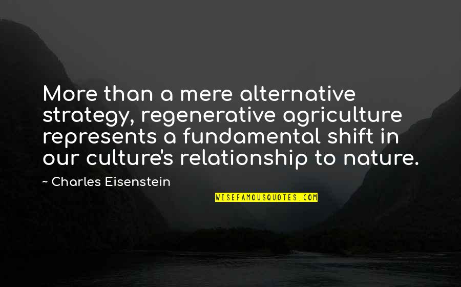 Culture Shift Quotes By Charles Eisenstein: More than a mere alternative strategy, regenerative agriculture