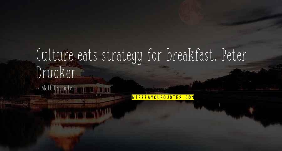 Culture Vs Strategy Quotes By Matt Chandler: Culture eats strategy for breakfast. Peter Drucker