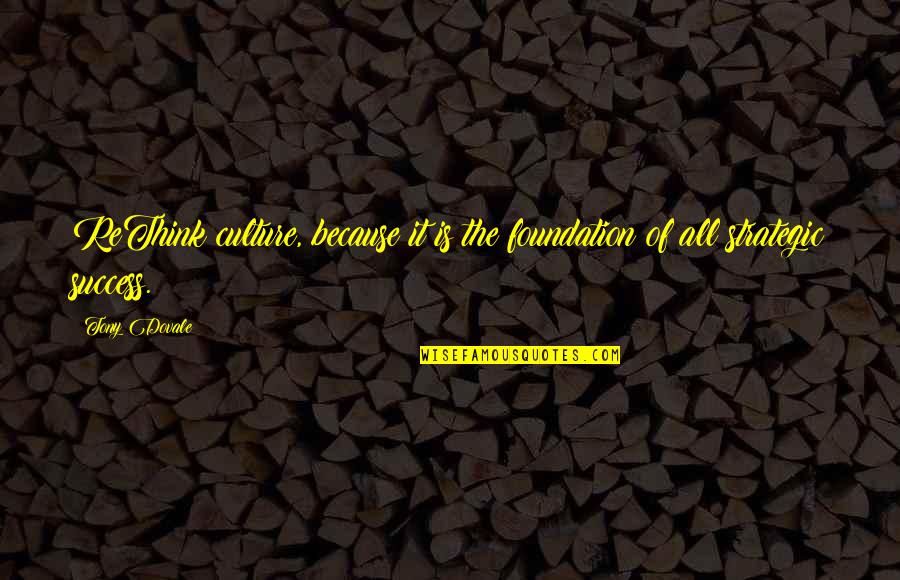 Culture Vs Strategy Quotes By Tony Dovale: ReThink culture, because it is the foundation of