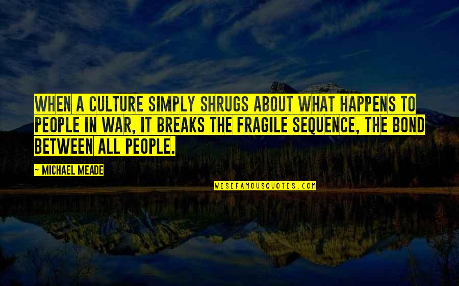 Culture War Quotes By Michael Meade: When a culture simply shrugs about what happens