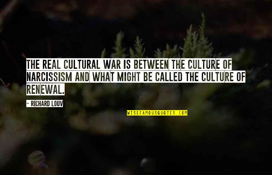 Culture War Quotes By Richard Louv: The real cultural war is between the culture