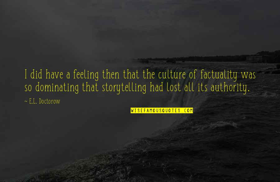 Culture Was Quotes By E.L. Doctorow: I did have a feeling then that the