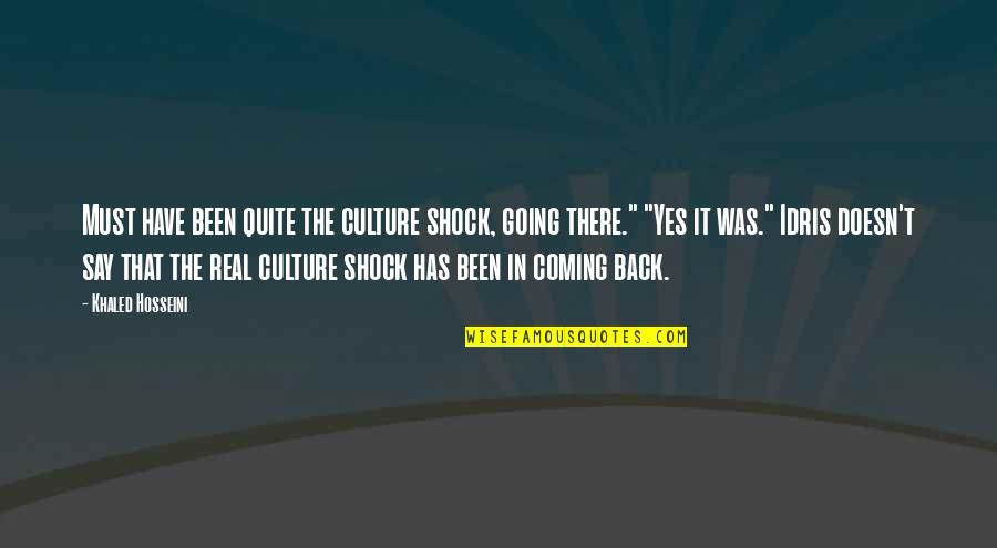 Culture Was Quotes By Khaled Hosseini: Must have been quite the culture shock, going