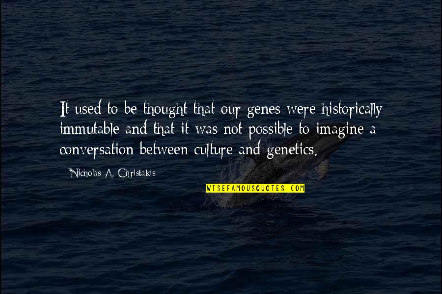 Culture Was Quotes By Nicholas A. Christakis: It used to be thought that our genes