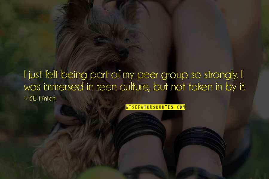 Culture Was Quotes By S.E. Hinton: I just felt being part of my peer