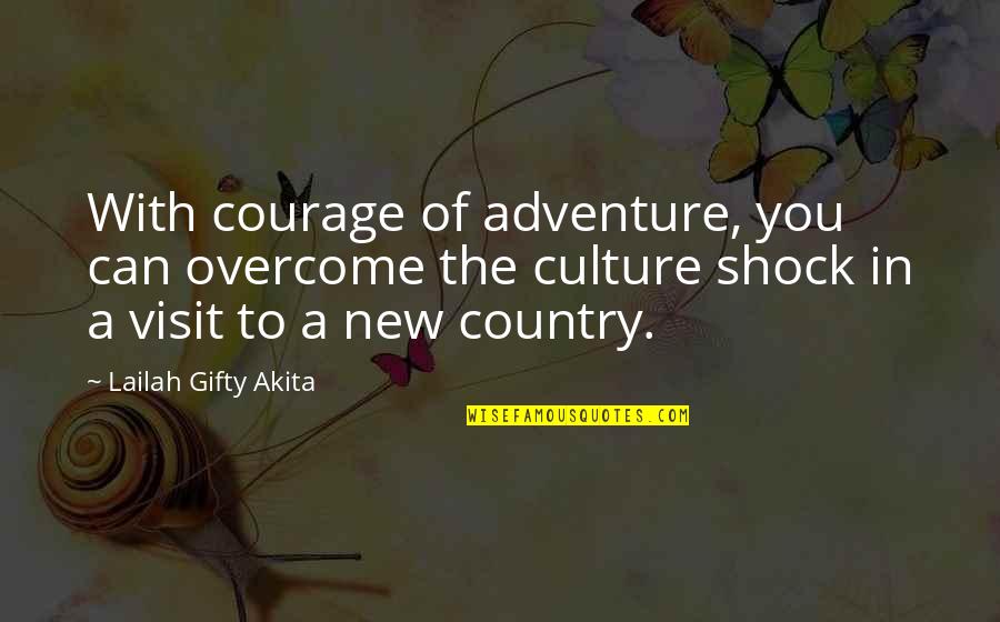 Culture Wise Quotes By Lailah Gifty Akita: With courage of adventure, you can overcome the
