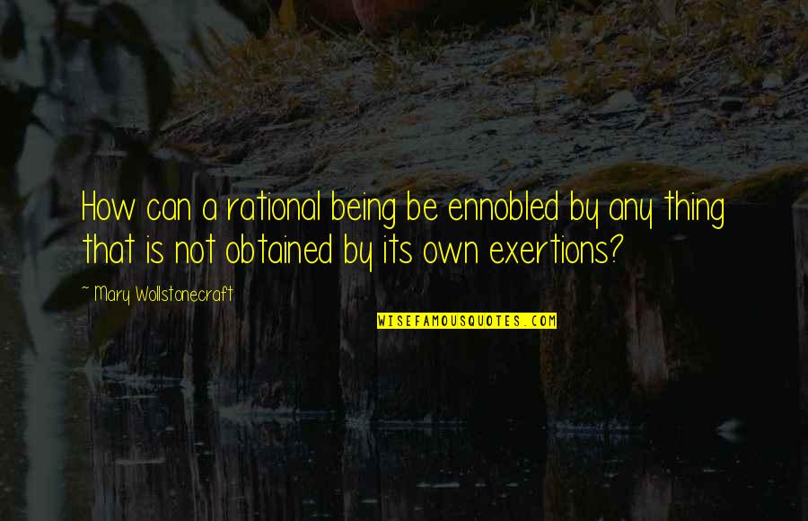 Culture Wise Quotes By Mary Wollstonecraft: How can a rational being be ennobled by