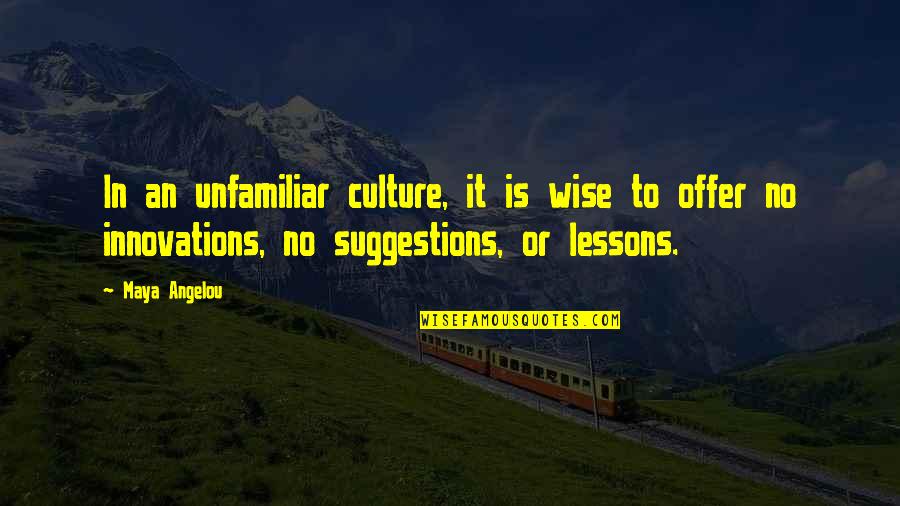 Culture Wise Quotes By Maya Angelou: In an unfamiliar culture, it is wise to