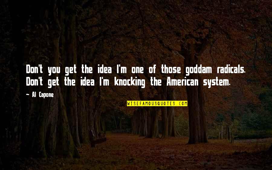 Cultured Thug Quote Quotes By Al Capone: Don't you get the idea I'm one of Cultured Thug Quote Quotes By Al Capone: Don't you get the idea I'm one of