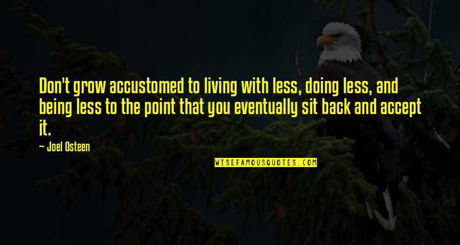 Cultured Thug Quote Quotes By Joel Osteen: Don't grow accustomed to living with less, doing