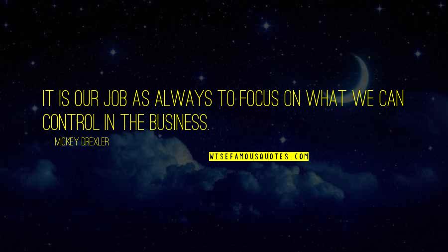 Cultured Thug Quote Quotes By Mickey Drexler: It is our job as always to focus