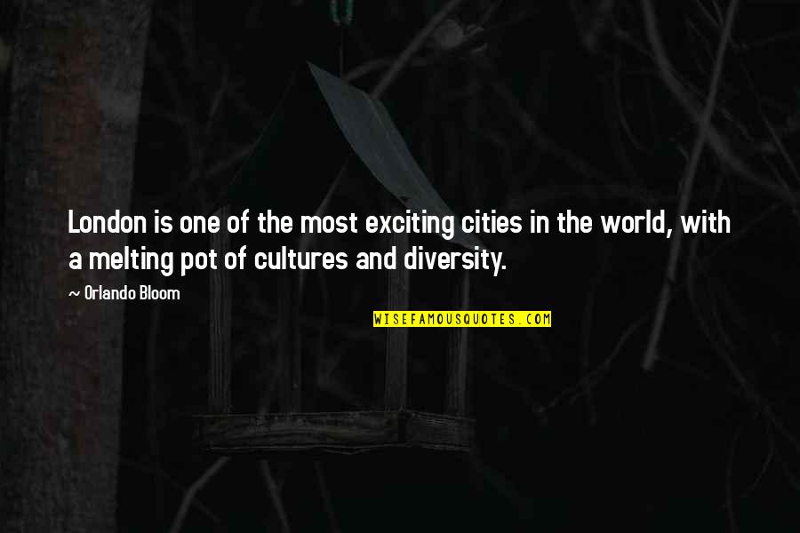 Cultures And Diversity Quotes By Orlando Bloom: London is one of the most exciting cities