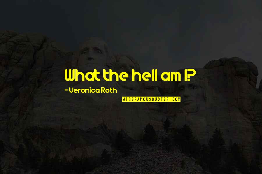 Cultures Colliding Quotes By Veronica Roth: What the hell am I?