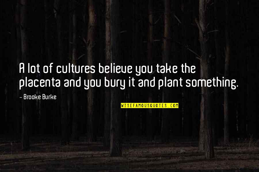 Cultures Quotes By Brooke Burke: A lot of cultures believe you take the