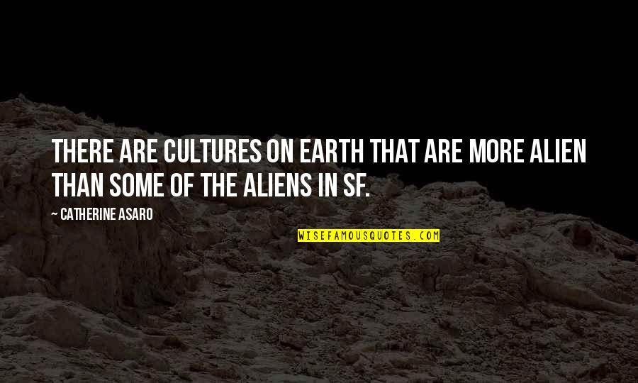 Cultures Quotes By Catherine Asaro: There are cultures on Earth that are more