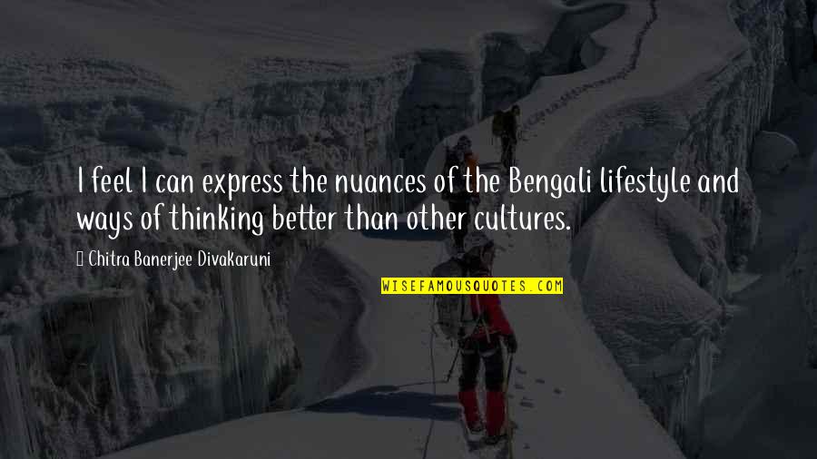 Cultures Quotes By Chitra Banerjee Divakaruni: I feel I can express the nuances of