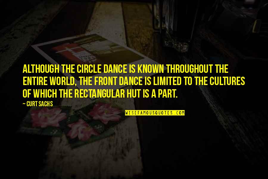 Cultures Quotes By Curt Sachs: Although the circle dance is known throughout the