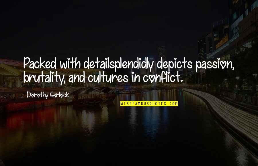 Cultures Quotes By Dorothy Garlock: Packed with detailsplendidly depicts passion, brutality, and cultures