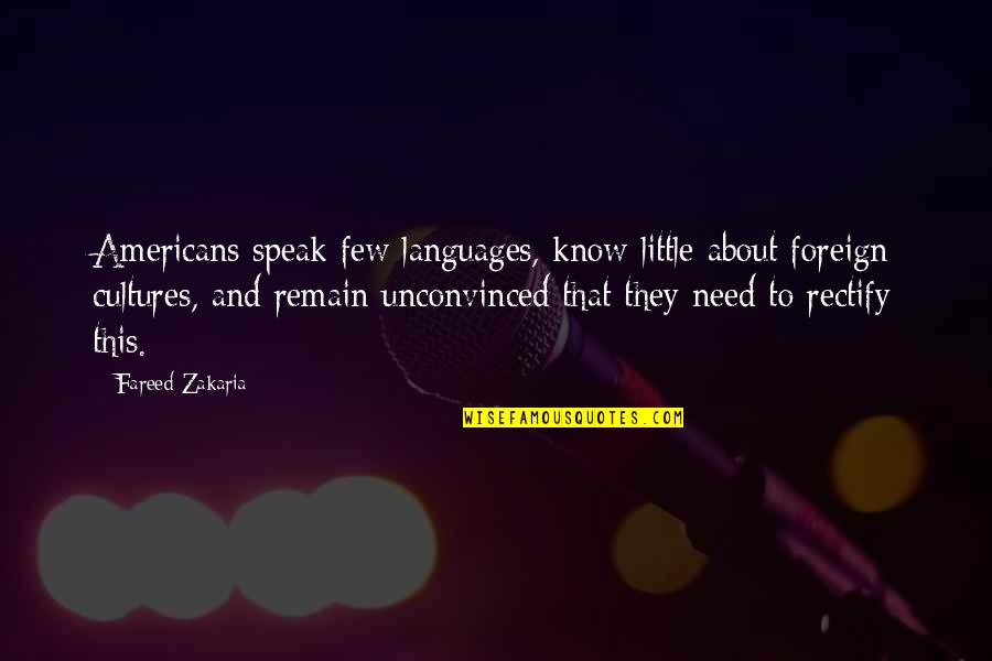 Cultures Quotes By Fareed Zakaria: Americans speak few languages, know little about foreign
