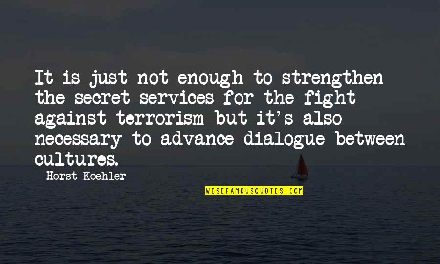 Cultures Quotes By Horst Koehler: It is just not enough to strengthen the