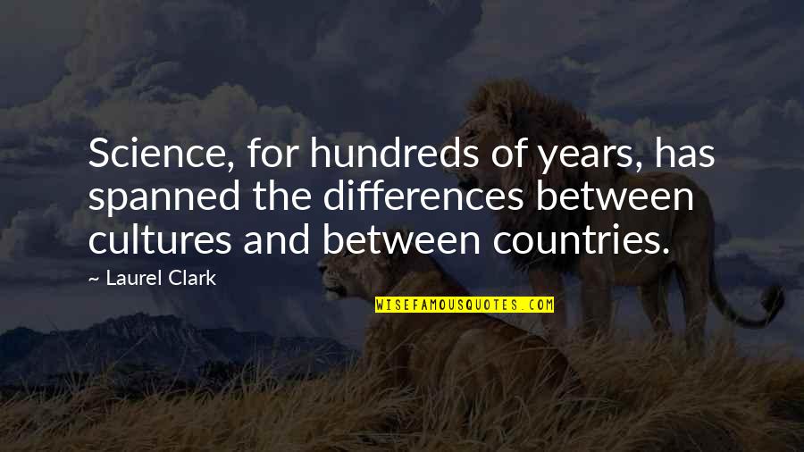 Cultures Quotes By Laurel Clark: Science, for hundreds of years, has spanned the