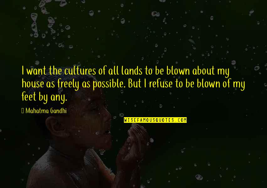 Cultures Quotes By Mahatma Gandhi: I want the cultures of all lands to