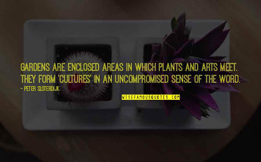 Cultures Quotes By Peter Sloterdijk: Gardens are enclosed areas in which plants and