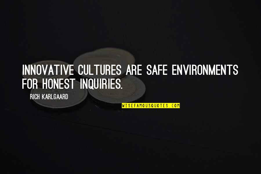 Cultures Quotes By Rich Karlgaard: Innovative cultures are safe environments for honest inquiries.