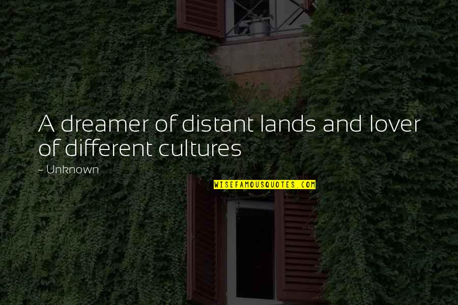 Cultures Quotes By Unknown: A dreamer of distant lands and lover of