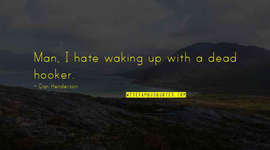 Culturewide Quotes By Dan Henderson: Man, I hate waking up with a dead