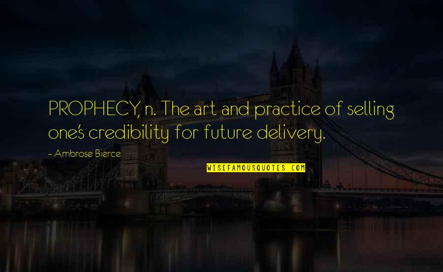Culturing Viruses Quotes By Ambrose Bierce: PROPHECY, n. The art and practice of selling Culturing Viruses Quotes By Ambrose Bierce: PROPHECY, n. The art and practice of selling