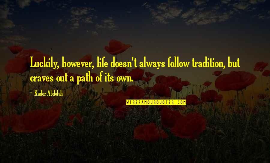 Culturistic Way Quotes By Kader Abdolah: Luckily, however, life doesn't always follow tradition, but Culturistic Way Quotes By Kader Abdolah: Luckily, however, life doesn't always follow tradition, but