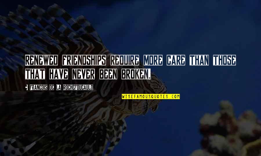Culturize By Jimmy Casas Quotes By Francois De La Rochefoucauld: Renewed friendships require more care than those that Culturize By Jimmy Casas Quotes By Francois De La Rochefoucauld: Renewed friendships require more care than those that
