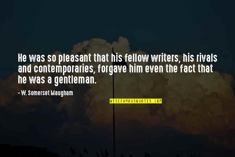 Culturize By Jimmy Casas Quotes By W. Somerset Maugham: He was so pleasant that his fellow writers, Culturize By Jimmy Casas Quotes By W. Somerset Maugham: He was so pleasant that his fellow writers,