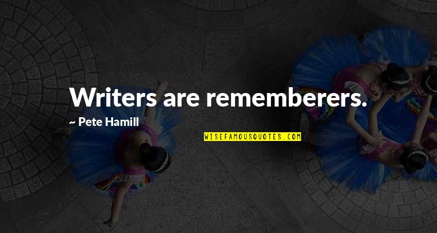Culverhouse Career Quotes By Pete Hamill: Writers are rememberers.