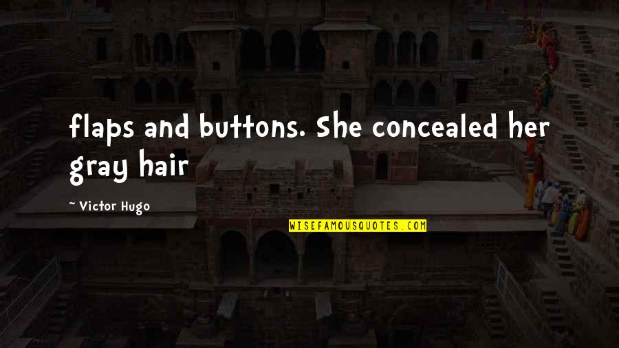 Culverson Cedar Quotes By Victor Hugo: flaps and buttons. She concealed her gray hair