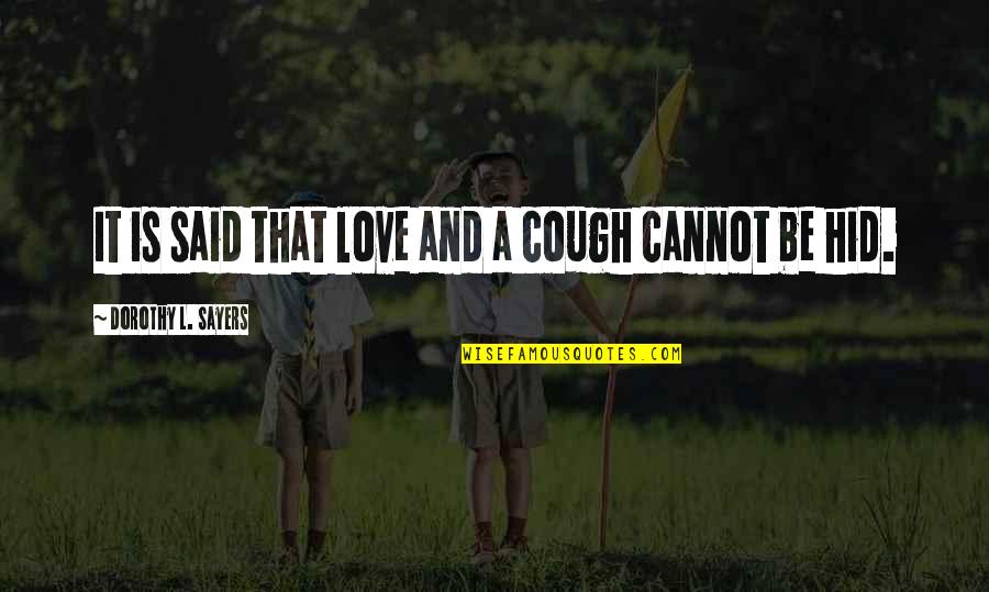 Culverson Murders Quotes By Dorothy L. Sayers: It is said that love and a cough Culverson Murders Quotes By Dorothy L. Sayers: It is said that love and a cough