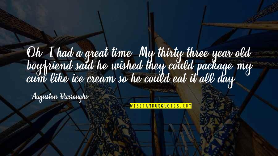 Cum Quotes By Augusten Burroughs: Oh, I had a great time. My thirty-three-year-old