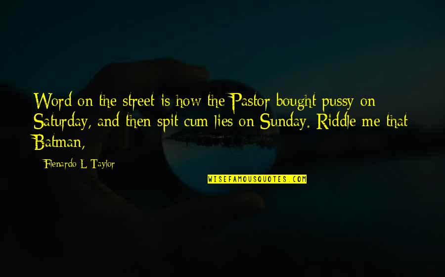 Cum Quotes By Flenardo L Taylor: Word on the street is how the Pastor