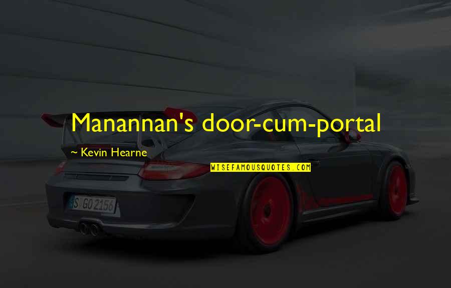 Cum Quotes By Kevin Hearne: Manannan's door-cum-portal