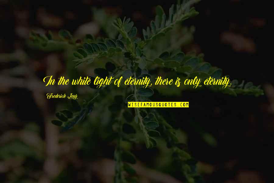 Cuma Quotes By Frederick Lenz: In the white light of eternity, there is