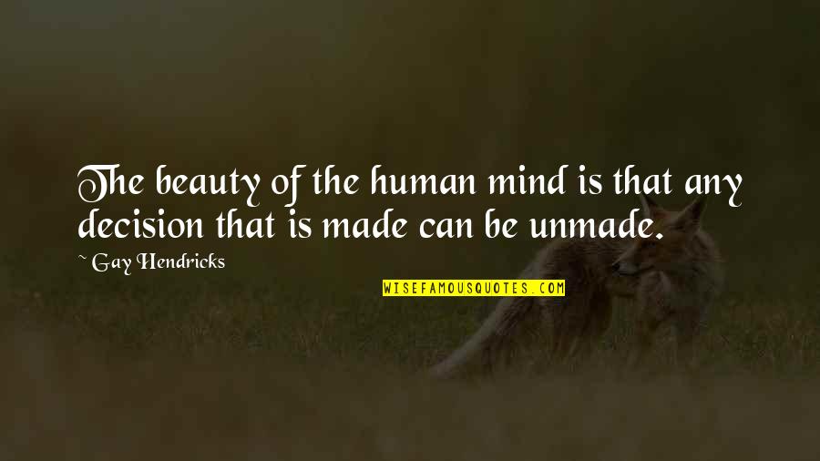 Cuma Quotes By Gay Hendricks: The beauty of the human mind is that