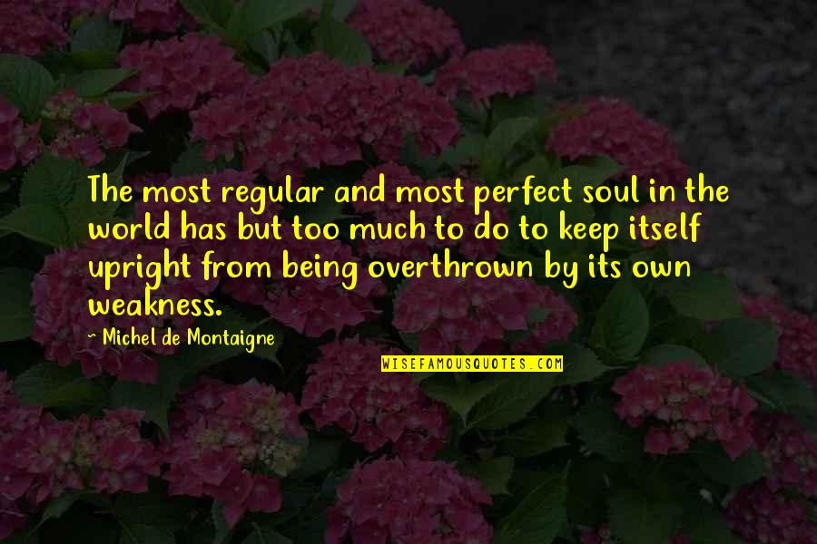 Cuma Quotes By Michel De Montaigne: The most regular and most perfect soul in