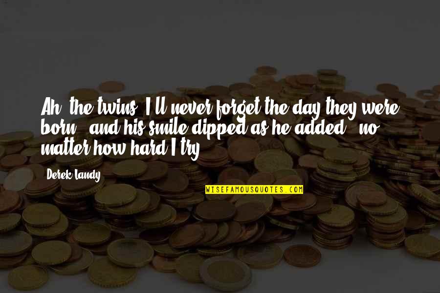 Cumae Aeneid Quotes By Derek Landy: Ah, the twins. I'll never forget the day Cumae Aeneid Quotes By Derek Landy: Ah, the twins. I'll never forget the day