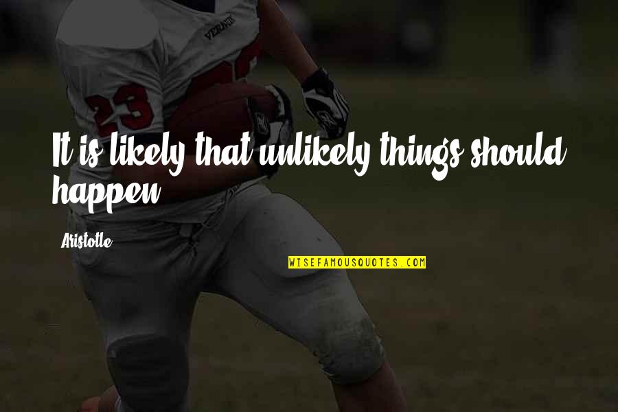 Cumalong Quotes By Aristotle.: It is likely that unlikely things should happen