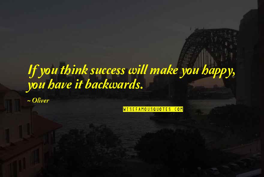 Cumalong Quotes By Oliver: If you think success will make you happy,