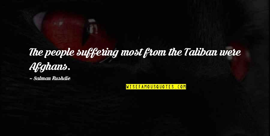 Cumalong Quotes By Salman Rushdie: The people suffering most from the Taliban were