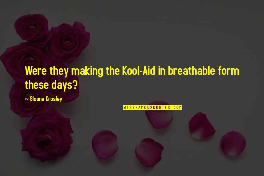 Cumalot Party Quotes By Sloane Crosley: Were they making the Kool-Aid in breathable form